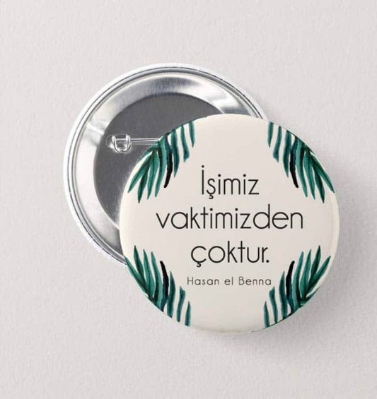 İşimiz Vaktimizden Çoktur - İğneli Rozet